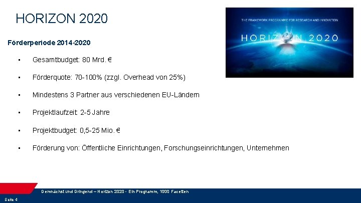 HORIZON 2020 Förderperiode 2014 -2020 • Gesamtbudget: 80 Mrd. € • Förderquote: 70 -100%