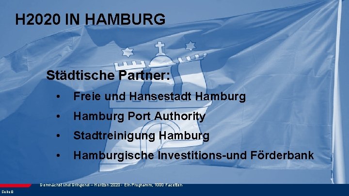 H 2020 IN HAMBURG Städtische Partner: • Freie und Hansestadt Hamburg • Hamburg Port