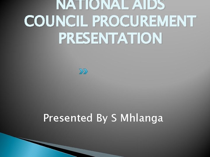 NATIONAL AIDS COUNCIL PROCUREMENT PRESENTATION Presented By S Mhlanga 