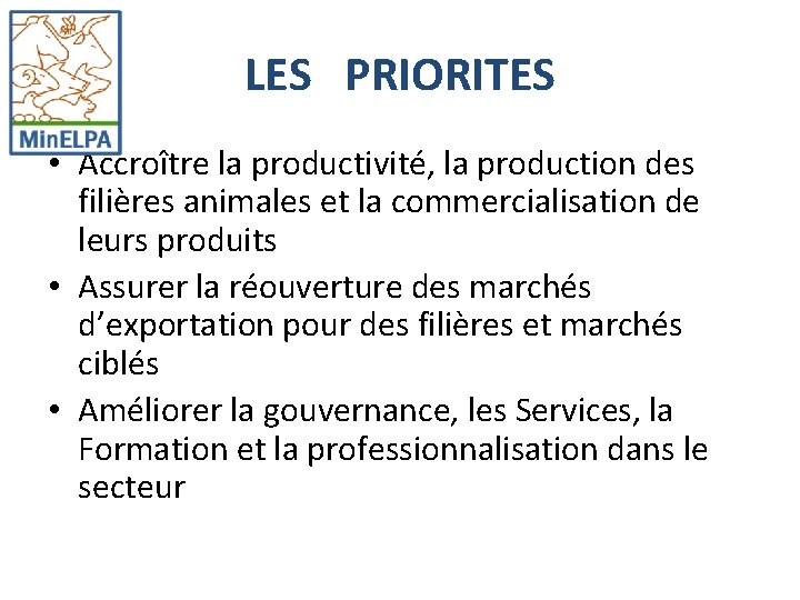 LES PRIORITES • Accroître la productivité, la production des filières animales et la commercialisation