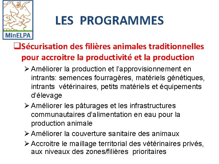 LES PROGRAMMES q. Sécurisation des filières animales traditionnelles pour accroitre la productivité et la