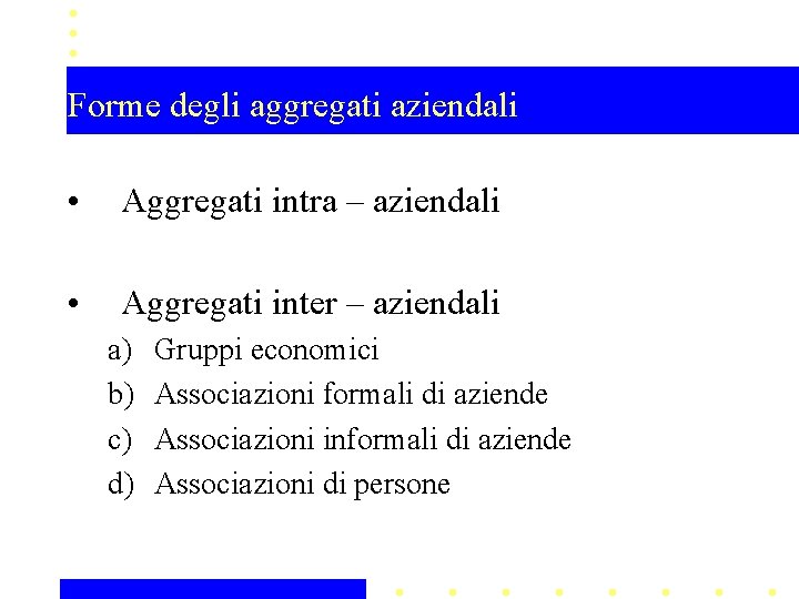 Forme degli aggregati aziendali • Aggregati intra – aziendali • Aggregati inter – aziendali