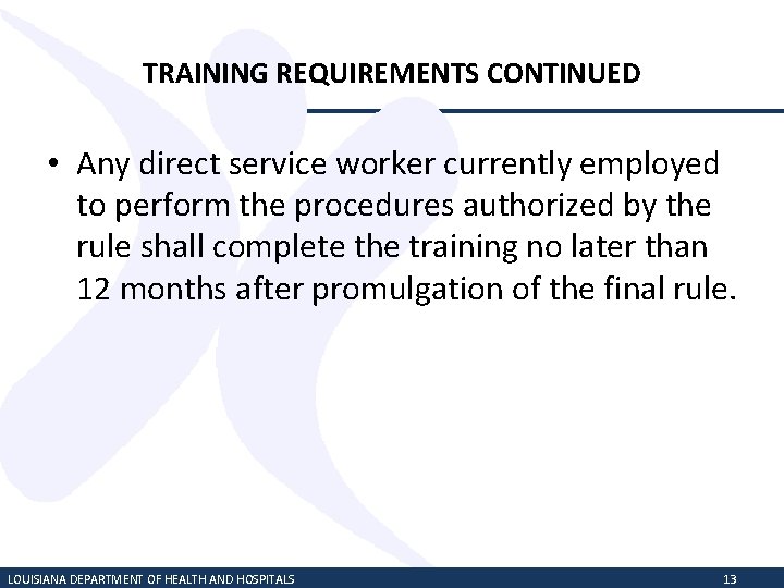 TRAINING REQUIREMENTS CONTINUED • Any direct service worker currently employed to perform the procedures