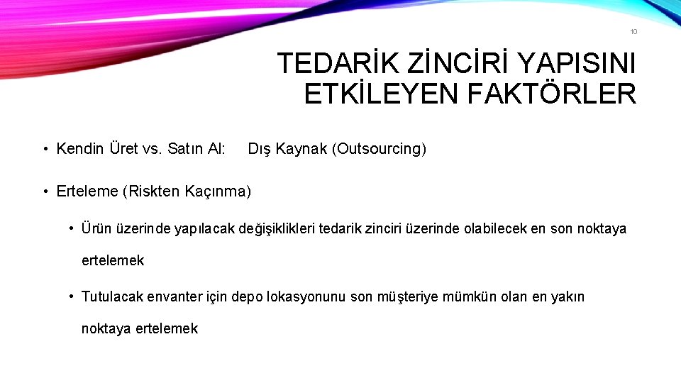 10 TEDARİK ZİNCİRİ YAPISINI ETKİLEYEN FAKTÖRLER • Kendin Üret vs. Satın Al: Dış Kaynak