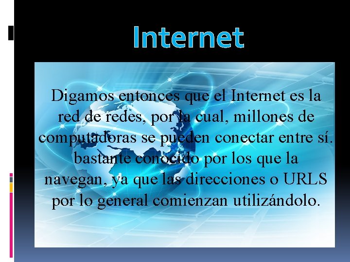 Internet Digamos entonces que el Internet es la red de redes, por la cual,