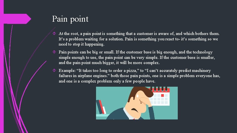 Pain point At the root, a pain point is something that a customer is Pain point At the root, a pain point is something that a customer is