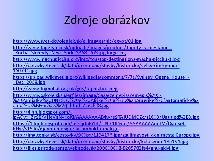 Zdroje obrázkov http: //www. svet-dovoleniek. sk/a_images/pic/egypt/01. jpg http: //www. tapetymix. sk/uploads/images/product/Tapety_s_mestami__Socha_Slobody_New_York_3358_008. jpg. large. jpg