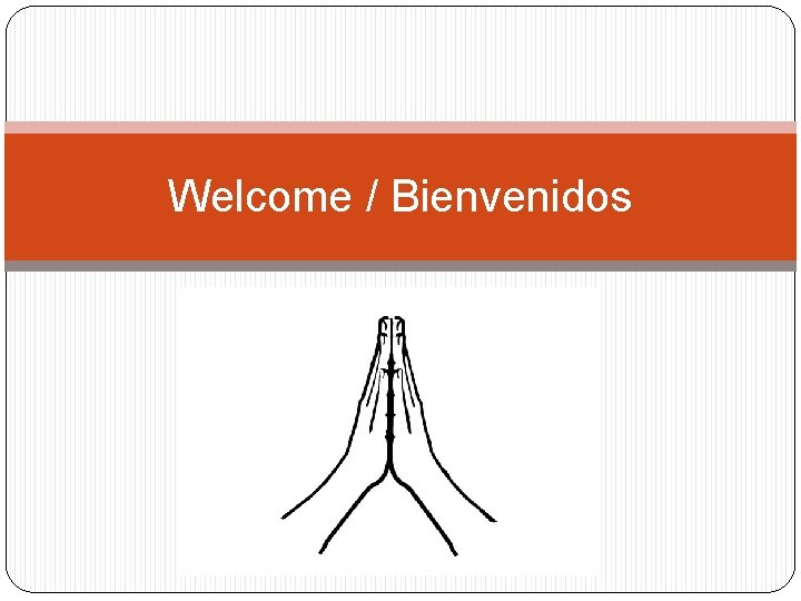 Welcome / Bienvenidos 