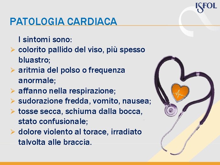 PATOLOGIA CARDIACA Ø Ø Ø I sintomi sono: colorito pallido del viso, più spesso