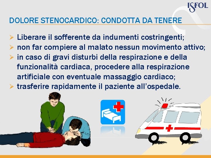 DOLORE STENOCARDICO: CONDOTTA DA TENERE Liberare il sofferente da indumenti costringenti; non far compiere