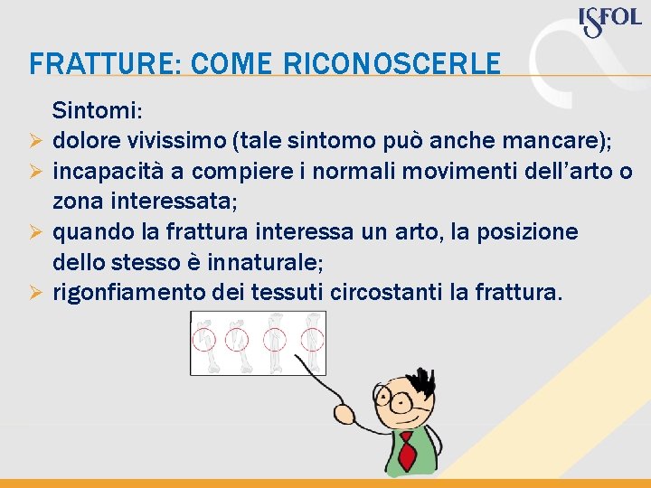 FRATTURE: COME RICONOSCERLE Ø Ø Sintomi: dolore vivissimo (tale sintomo può anche mancare); incapacità