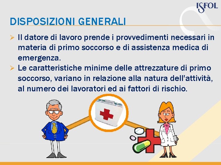 DISPOSIZIONI GENERALI Il datore di lavoro prende i provvedimenti necessari in materia di primo