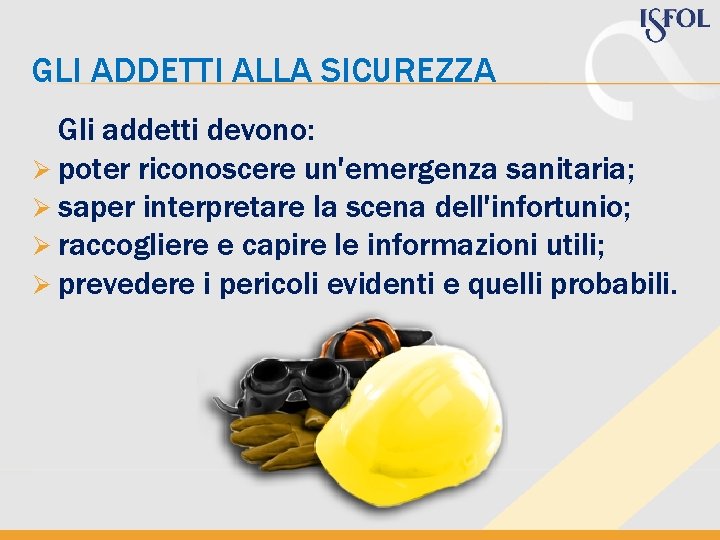 GLI ADDETTI ALLA SICUREZZA Gli addetti devono: Ø poter riconoscere un'emergenza sanitaria; Ø saper