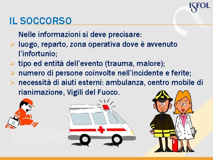 IL SOCCORSO Ø Ø Nelle informazioni si deve precisare: luogo, reparto, zona operativa dove