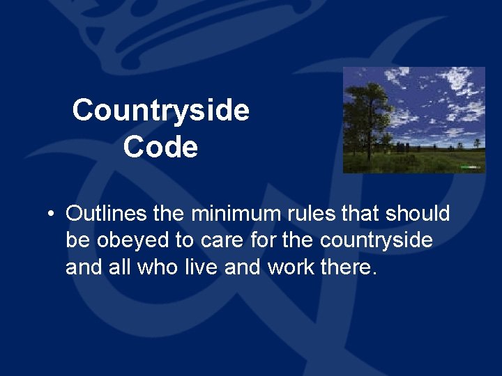 Countryside Code • Outlines the minimum rules that should be obeyed to care for