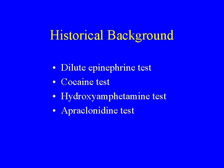 Historical Background • • Dilute epinephrine test Cocaine test Hydroxyamphetamine test Apraclonidine test 