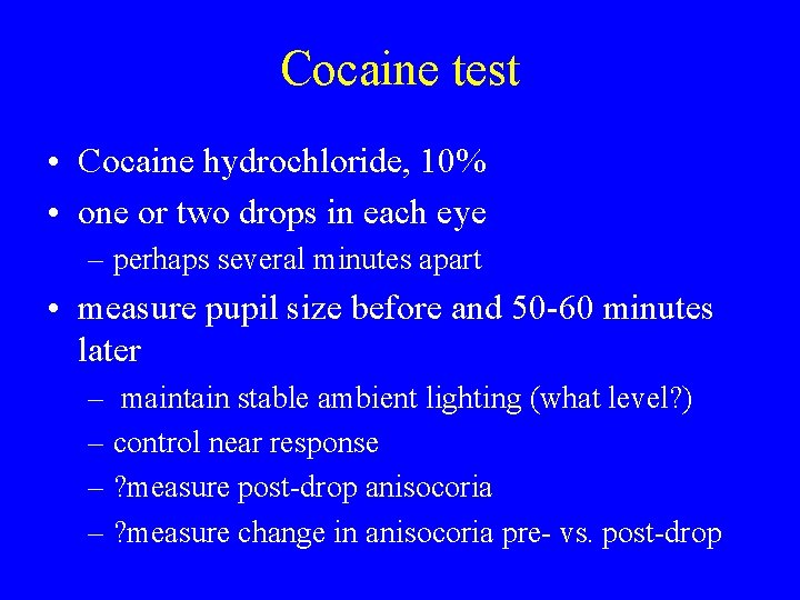 Cocaine test • Cocaine hydrochloride, 10% • one or two drops in each eye Cocaine test • Cocaine hydrochloride, 10% • one or two drops in each eye