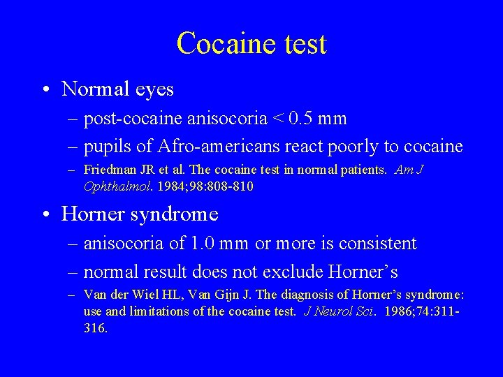 Cocaine test • Normal eyes – post-cocaine anisocoria < 0. 5 mm – pupils