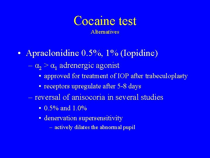 Cocaine test Alternatives • Apraclonidine 0. 5%, 1% (Iopidine) – α 2 > α