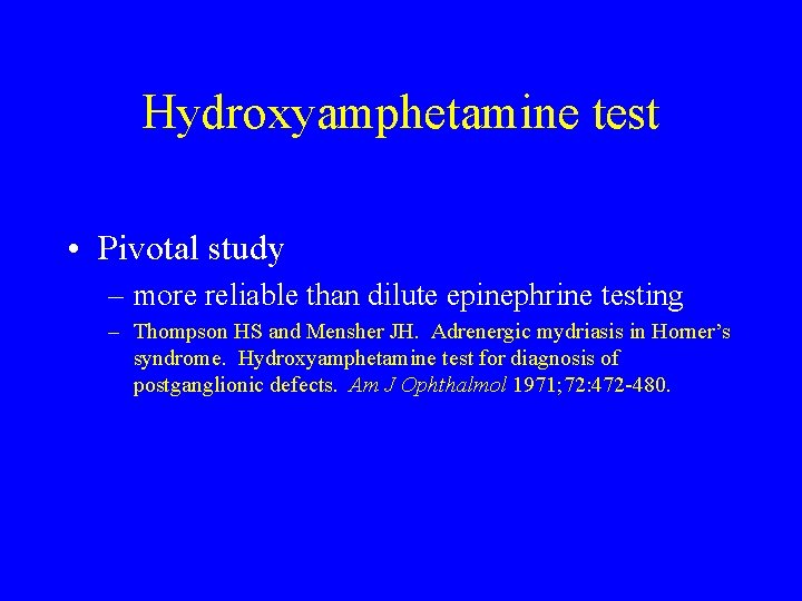 Hydroxyamphetamine test • Pivotal study – more reliable than dilute epinephrine testing – Thompson