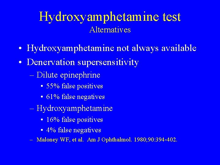 Hydroxyamphetamine test Alternatives • Hydroxyamphetamine not always available • Denervation supersensitivity – Dilute epinephrine