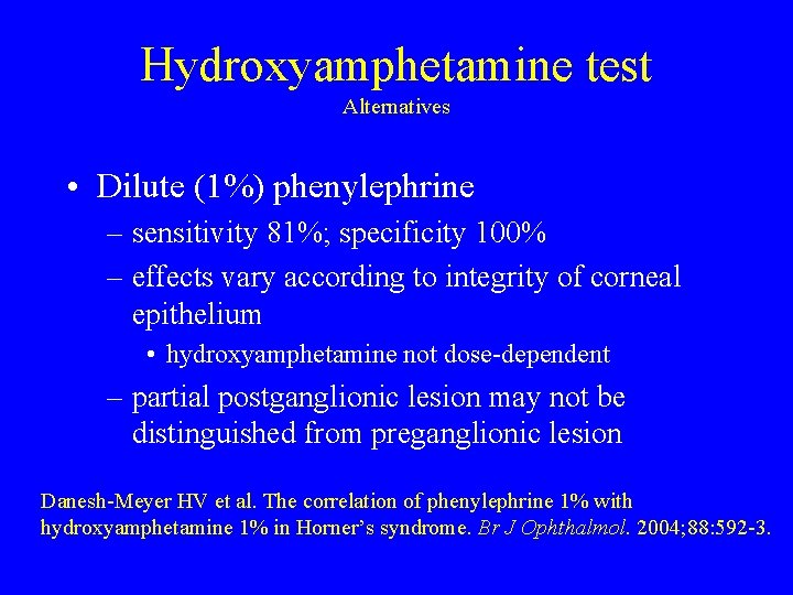 Hydroxyamphetamine test Alternatives • Dilute (1%) phenylephrine – sensitivity 81%; specificity 100% – effects Hydroxyamphetamine test Alternatives • Dilute (1%) phenylephrine – sensitivity 81%; specificity 100% – effects