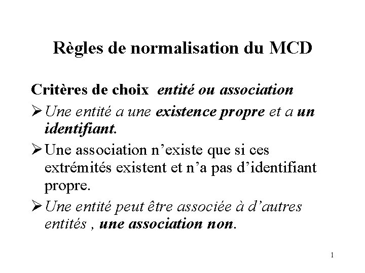 Règles de normalisation du MCD Critères de choix entité ou association Ø Une entité