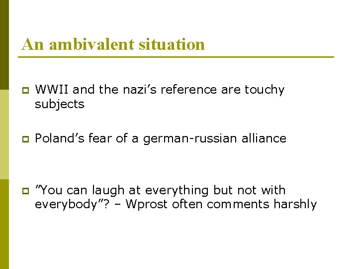 An ambivalent situation p WWII and the nazi’s reference are touchy subjects p Poland’s