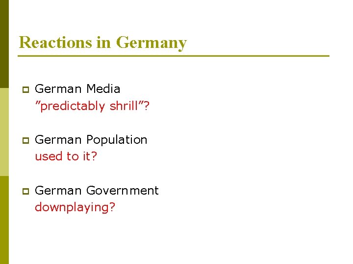 Reactions in Germany p German Media ”predictably shrill”? p German Population used to it?