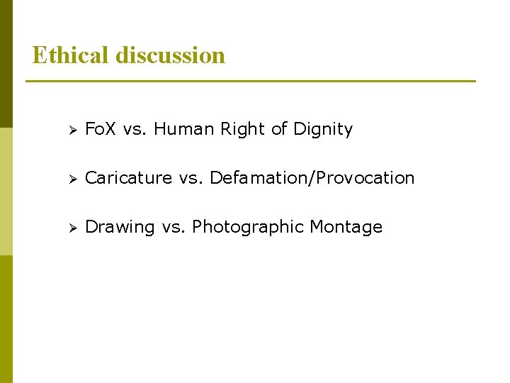 Ethical discussion Ø Fo. X vs. Human Right of Dignity Ø Caricature vs. Defamation/Provocation