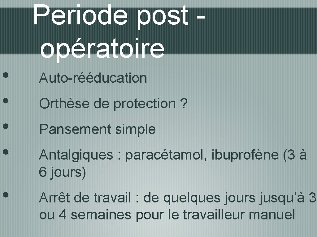  • • • Periode post - opératoire Auto-rééducation Orthèse de protection ? Pansement