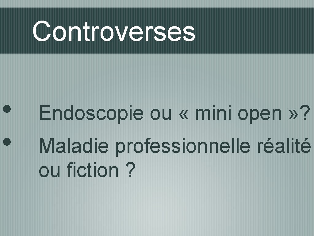 Controverses • • Endoscopie ou « mini open » ? Maladie professionnelle réalité ou