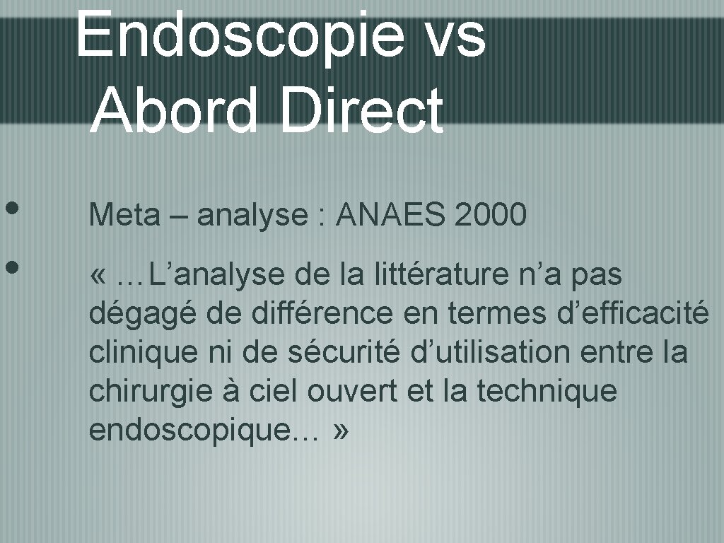 Endoscopie vs Abord Direct • • Meta – analyse : ANAES 2000 « …L’analyse