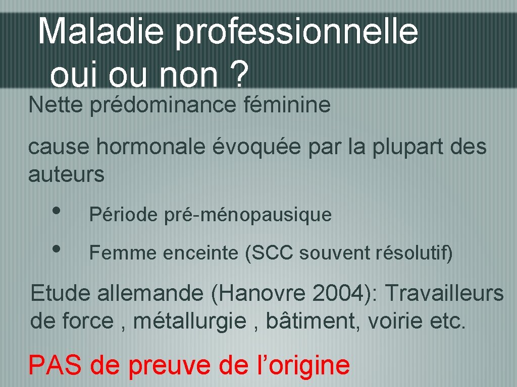 Maladie professionnelle oui ou non ? Nette prédominance féminine cause hormonale évoquée par la