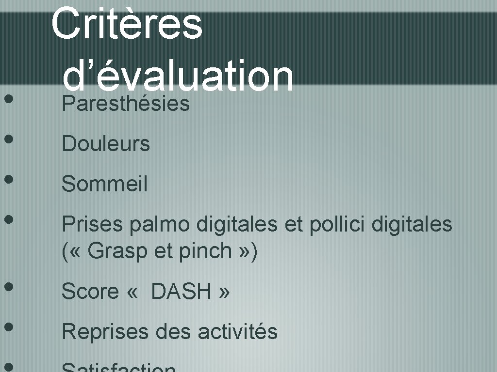  • • • Critères d’évaluation Paresthésies Douleurs Sommeil Prises palmo digitales et pollici