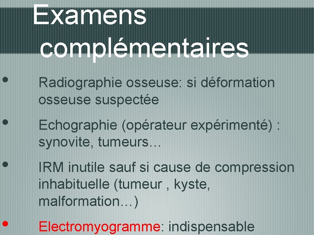 Examens complémentaires • • Radiographie osseuse: si déformation osseuse suspectée Echographie (opérateur expérimenté) :