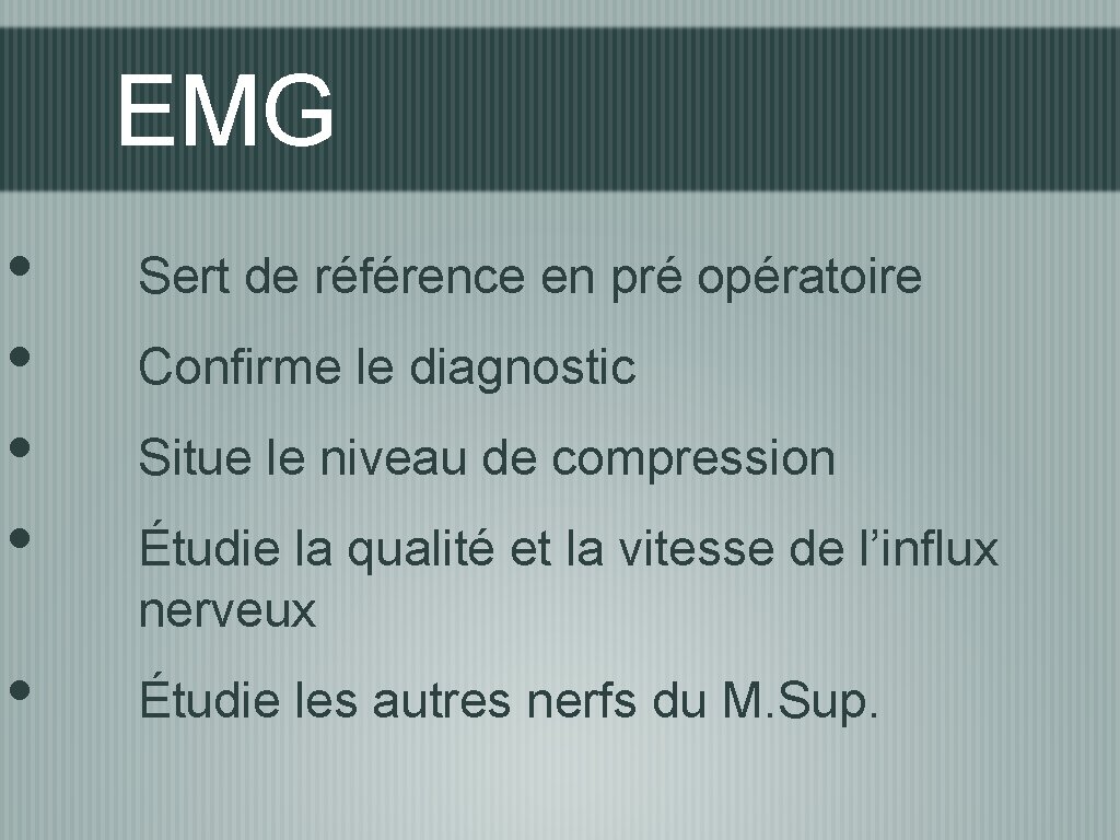 EMG • • • Sert de référence en pré opératoire Confirme le diagnostic Situe