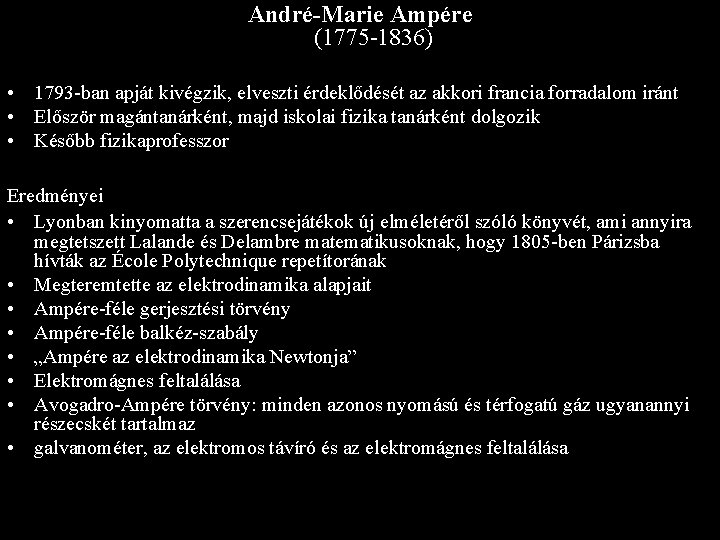 André-Marie Ampére (1775 -1836) • 1793 -ban apját kivégzik, elveszti érdeklődését az akkori francia