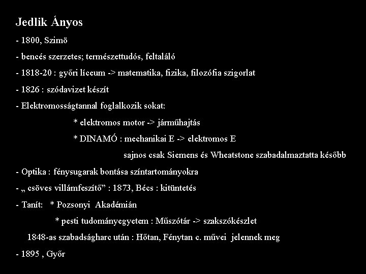 Jedlik Ányos - 1800, Szimö - bencés szerzetes; természettudós, feltaláló - 1818 -20 :