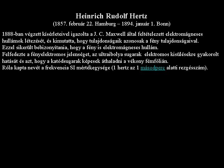 Heinrich Rudolf Hertz (1857. február 22. Hamburg – 1894. január 1. Bonn) 1888 -ban