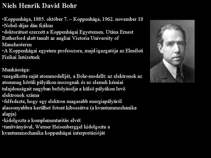 Niels Henrik David Bohr • Koppenhága, 1885. október 7. – Koppenhága, 1962. november 18