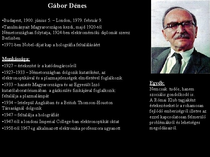 Gábor Dénes • Budapest, 1900. június 5. – London, 1979. február 9. • Tanulmányait