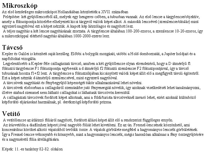 Mikroszkóp Az első kezdetleges mikroszkópot Hollandiában készítették a XVII. században Felépítése: két gyűjtőlencséből áll,