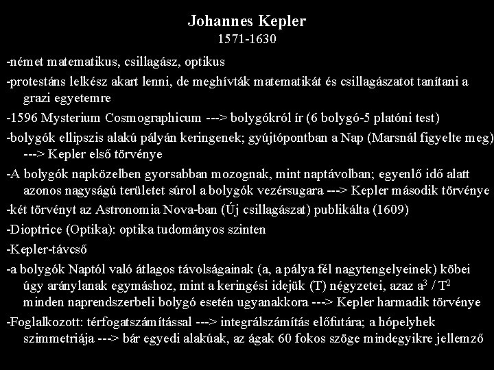 Johannes Kepler 1571 -1630 -német matematikus, csillagász, optikus -protestáns lelkész akart lenni, de meghívták