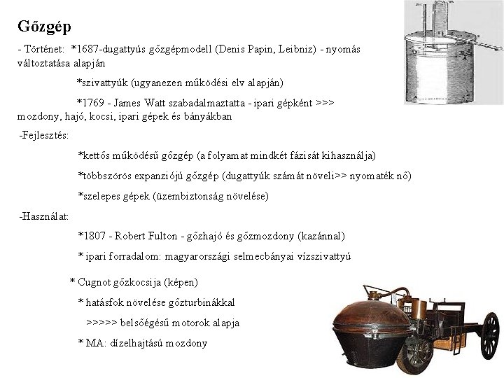 Gőzgép - Történet: *1687 -dugattyús gőzgépmodell (Denis Papin, Leibniz) - nyomás változtatása alapján *szivattyúk