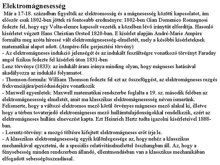 Elektromágnesesség Már a 17 -18. században figyelték az elektromosság és a mágnesesség közötti kapcsolatot,