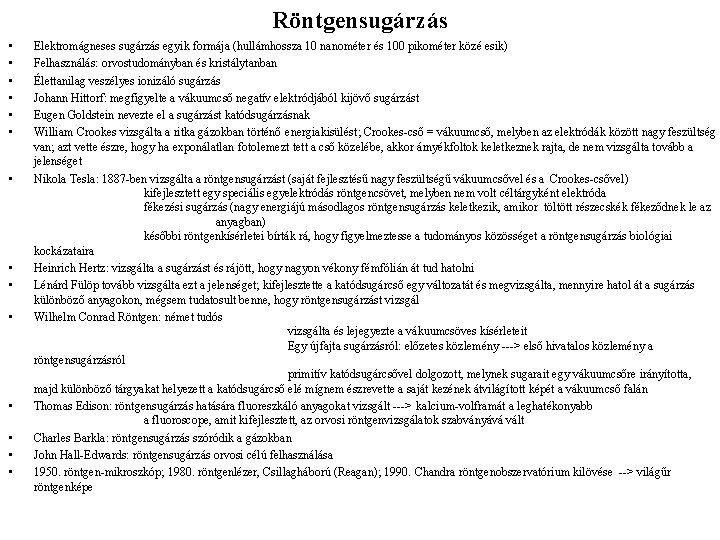 Röntgensugárzás • • • • Elektromágneses sugárzás egyik formája (hullámhossza 10 nanométer és 100
