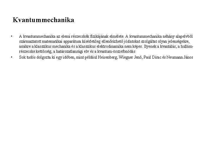 Kvantummechanika • • A kvantummechanika az elemi részecskék fizikájának elmélete. A kvantummechanika néhány alapelvből