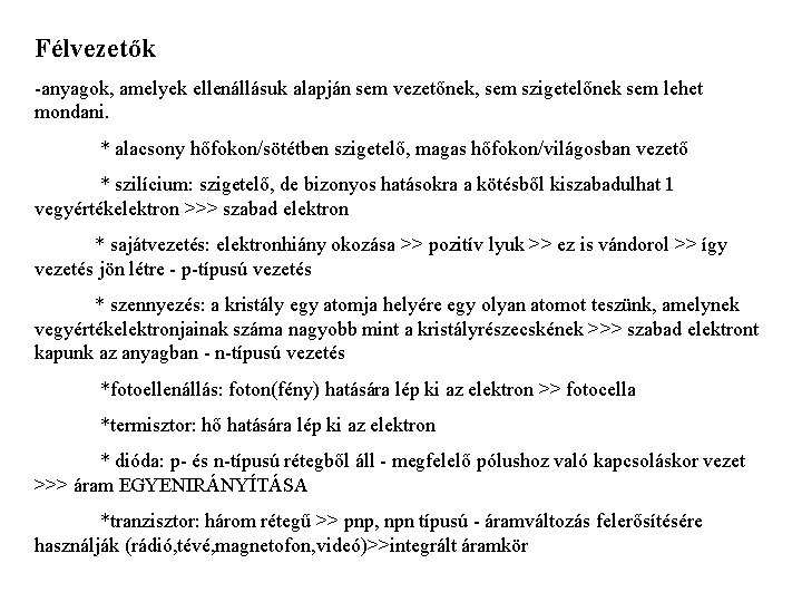 Félvezetők -anyagok, amelyek ellenállásuk alapján sem vezetőnek, sem szigetelőnek sem lehet mondani. * alacsony