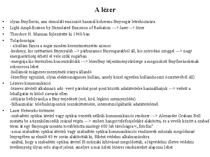 A lézer • • • olyan fényforrás, ami stimulált emissziót használ koherens fénysugár létrehozására